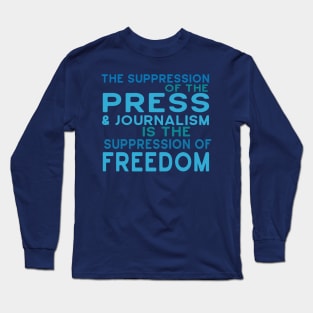 Suppression of Press, Journalism is Suppression of Freedom Long Sleeve T-Shirt